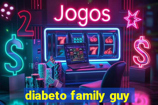 diabeto family guy